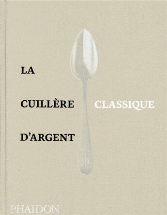 Couverture du livre « La cuillère d'argent : les classiques » de  aux éditions Phaidon