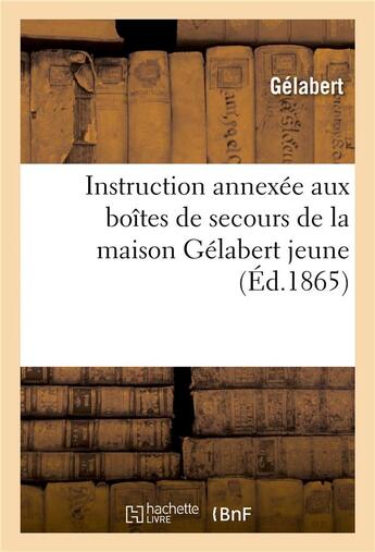 Couverture du livre « Instruction annexee aux boites de secours de la maison gelabert jeune » de Gelabert aux éditions Hachette Bnf