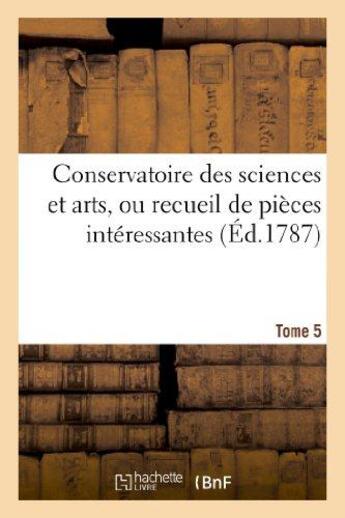 Couverture du livre « Conservatoire des sciences et arts, ou recueil de pieces interessantes. tome 5 - sur les antiquites » de  aux éditions Hachette Bnf