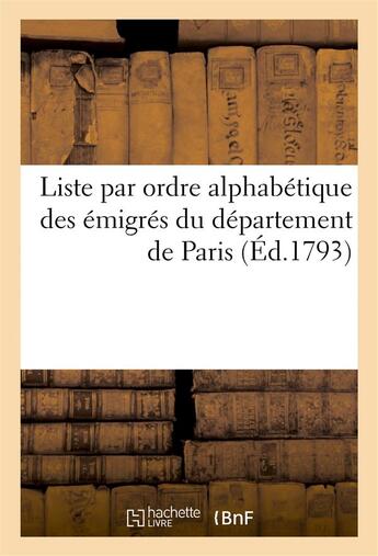 Couverture du livre « Liste par ordre alphabetique des emigres du departement de paris (ed.1793) » de  aux éditions Hachette Bnf