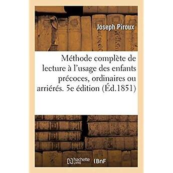 Couverture du livre « Méthode complète de lecture à l'usage des enfants précoces, ordinaires ou arriérés. 5e édition » de Piroux Joseph aux éditions Hachette Bnf