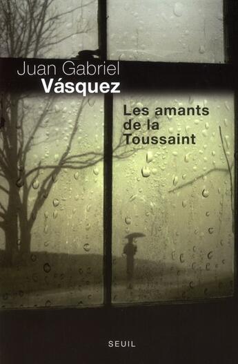 Couverture du livre « Les amants de la Toussaint » de Juan Gabriel Vasquez aux éditions Seuil