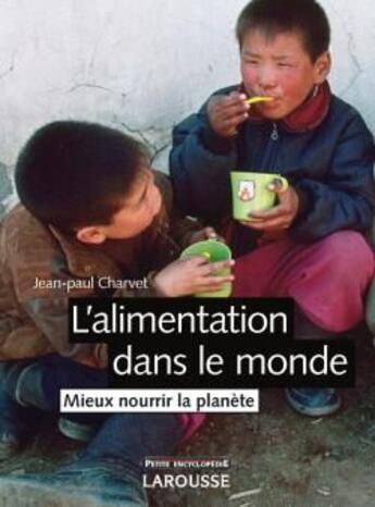 Couverture du livre « L'alimentation dans le monde ; mieux nourrir la planète (3e édition) » de Charvet/Jean-Paul aux éditions Larousse