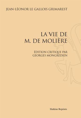 Couverture du livre « La vie de M. de Molière » de Jean-Leonor Le Gallois Grimarest aux éditions Slatkine Reprints