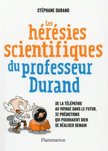 Couverture du livre « Les hérésies scientifiques du professeur Durand ; » de Stephane Durand aux éditions Flammarion