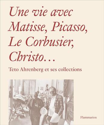 Couverture du livre « Une vie avec Matisse, Picasso, le Corbusier, Christo... ; Teto Ahrenberg et ses collections » de Monte Packham aux éditions Flammarion