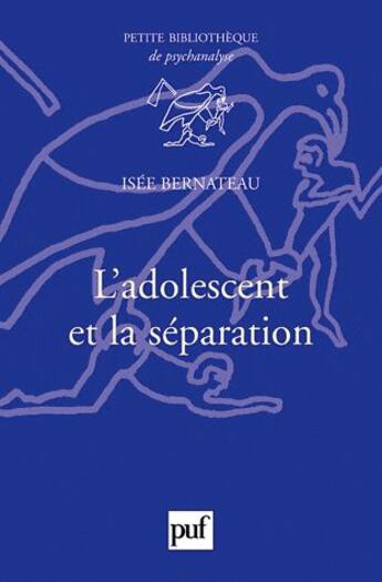 Couverture du livre « L'adolescent et la séparation » de Isee Bernateau aux éditions Puf
