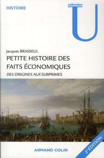 Couverture du livre « Petite histoire des faits économiques ; des origines aux subprimes (2e édition) » de Jacques Brasseul aux éditions Armand Colin