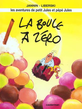 Couverture du livre « Les aventures de petit Jules et pépé Jules ; la boule à zéro » de Jannin et Liberski aux éditions Casterman