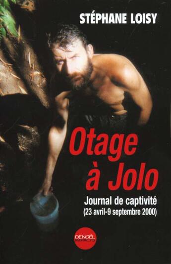 Couverture du livre « Otage a jolo - journal de captivite (23 avril-19 septembre 2000) » de Stephane Loisy aux éditions Denoel