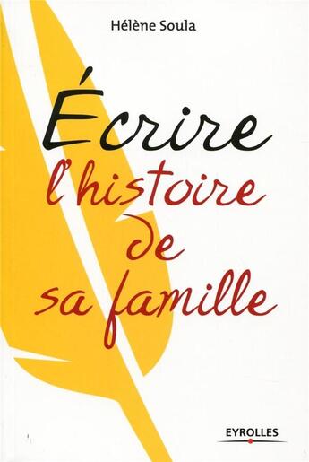 Couverture du livre « Écrire l'histoire de sa famille » de Helene Soula aux éditions Eyrolles