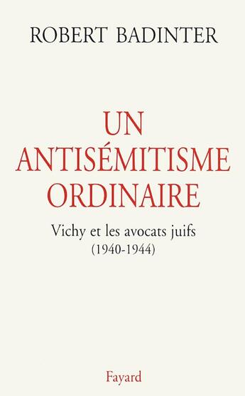 Couverture du livre « Un antisémitisme ordinaire ; Vichy et les avocats juifs (1940-1944) » de Robert Badinter aux éditions Fayard