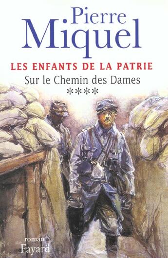 Couverture du livre « Les Enfants de la Patrie, tome 4 : Sur le Chemin des Dames » de Pierre Miquel aux éditions Fayard