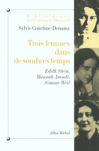 Couverture du livre « Trois femmes dans de sombres temps ; Edith Stein, Hannah Arendt, Simone Weil » de Sylvie Courtine-Denamy aux éditions Albin Michel