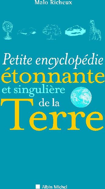 Couverture du livre « Petite encyclopédie étonnante et singulière de la terre » de Richeux-M aux éditions Albin Michel