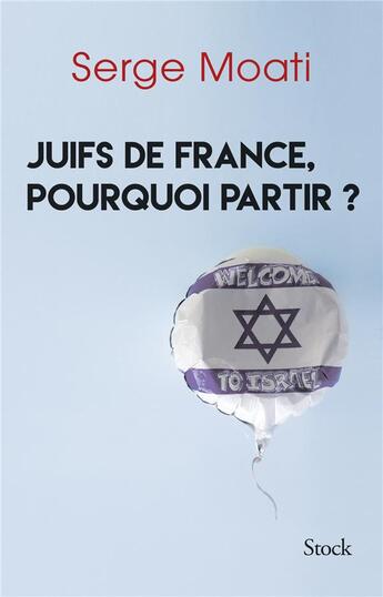 Couverture du livre « Juifs de France, pourquoi partir ? » de Serge Moati aux éditions Stock