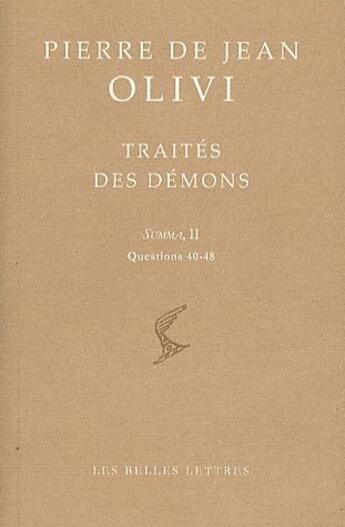 Couverture du livre « Traités des démons ; summa Tome 2 ; questions 40-48 » de Pierre Jean Olivi aux éditions Belles Lettres