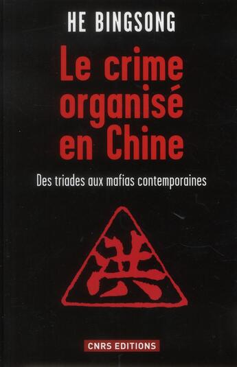 Couverture du livre « Le crime organisé en Chine ; des triades aux mafias contemporaines » de He Bingsong aux éditions Cnrs