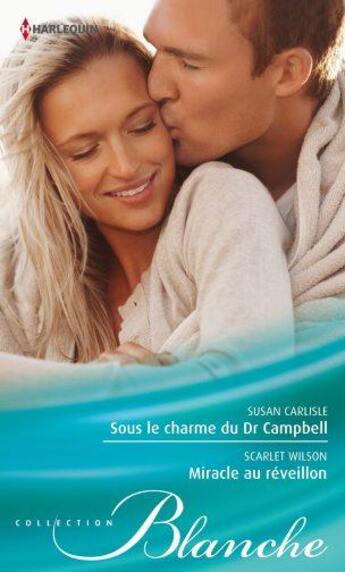 Couverture du livre « Sous le charme du Dr Campbell ; miracle au réveillon » de Scarlet Wilson et Susan Carlisle aux éditions Harlequin