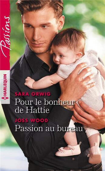 Couverture du livre « Pour le bonheur de Hattie ; passion au bureau » de Joss Wood et Sara Orwig aux éditions Harlequin