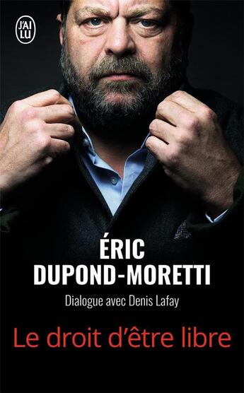 Couverture du livre « Le droit d'être libre » de Eric Dupond-Moretti et Denis Lafay aux éditions J'ai Lu