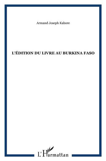 Couverture du livre « L'édition du livre au burkina faso » de Armand-Joseph Kabore aux éditions L'harmattan