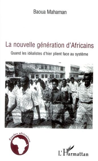 Couverture du livre « La nouvelle génération d'Africains ; quand les idéalistes d'hier plient face au système » de Baoua Mahaman aux éditions L'harmattan