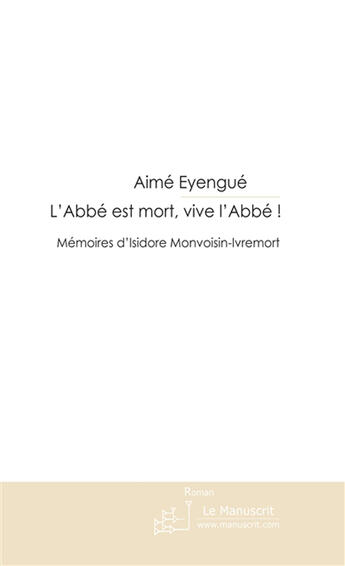 Couverture du livre « L'Abbé est mort, vive l'Abbé ! » de Aimé Eyengué aux éditions Le Manuscrit