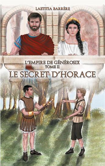 Couverture du livre « Le secret d'Horace : L'empire de Générosix - Tome II » de Laetitia Barrere aux éditions Books On Demand