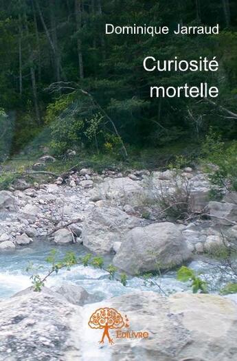 Couverture du livre « Curiosité mortelle » de Dominique Jarraud aux éditions Edilivre