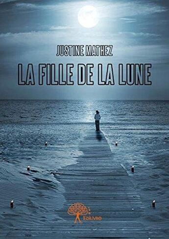 Couverture du livre « La fille de la lune » de Justine Mathez aux éditions Edilivre