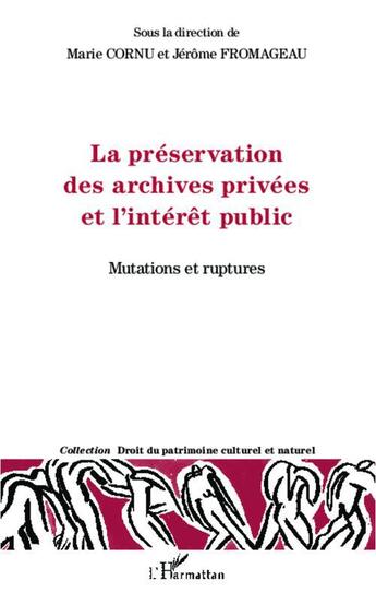 Couverture du livre « Préservation des archives privées et l'intérêt public ; mutation et ruptures » de Jerome164 Fromageau et Marie Cornu aux éditions L'harmattan