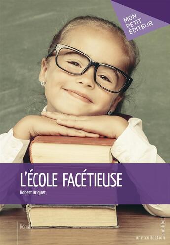 Couverture du livre « L'école facétieuse » de Robert Briquet aux éditions Mon Petit Editeur