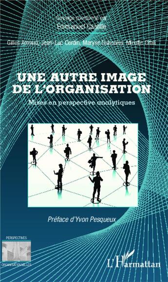 Couverture du livre « Une autre image de l'organisation ; mises en perspective analytiques » de Emmanuel Castille aux éditions L'harmattan