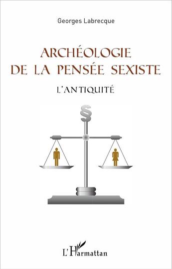 Couverture du livre « Archéologie de la pensée sexiste ; l'antiquite » de Georges Labrecque aux éditions L'harmattan