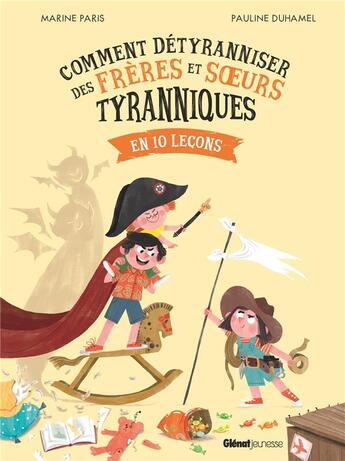 Couverture du livre « Comment détyranniser des frères et soeurs : en 10 leçons » de Pauline Duhamel et Marine Paris aux éditions Glenat Jeunesse