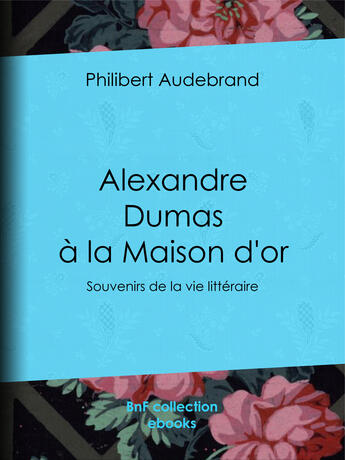 Couverture du livre « Alexandre Dumas à la Maison d'or » de Philibert Audebrand aux éditions Bnf Collection Ebooks