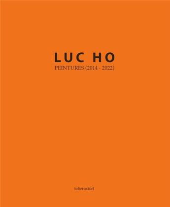 Couverture du livre « Luc Ho : peintures (2014-2022) » de Luc Ho aux éditions Le Livre D'art