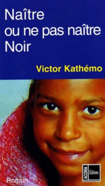 Couverture du livre « Naître ou ne pas naître noir » de Victor Kathemo aux éditions Acoria