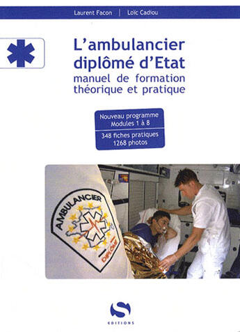 Couverture du livre « L'ambulancier diplômé d'Etat ; manuel de formation théorique et pratique » de Laurent Facon et Loic Cadiou aux éditions Setes