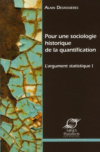 Couverture du livre « L'argument statistique Tome 1 ; pour une sociologie historique de la quantification » de Alain Desrosieres aux éditions Presses De L'ecole Des Mines