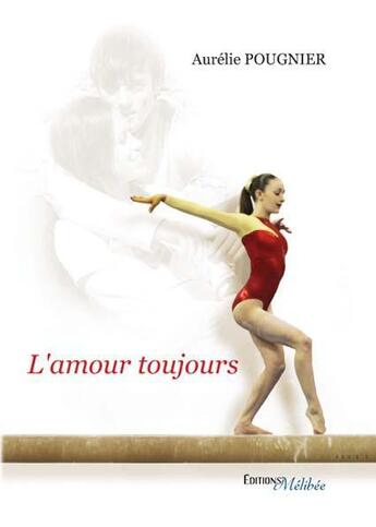 Couverture du livre « L'amour toujours » de Aurelie Pougnier aux éditions Melibee