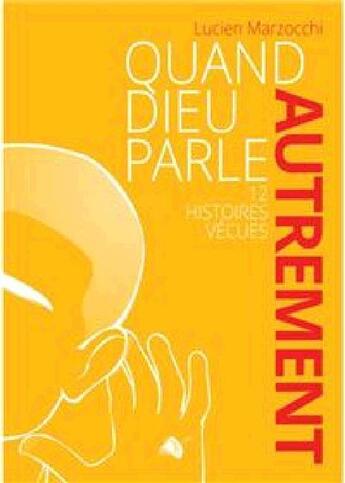 Couverture du livre « Quand Dieu parle autrement : 12 histoires vécues » de Lucien Marzocchi aux éditions Viens Et Vois