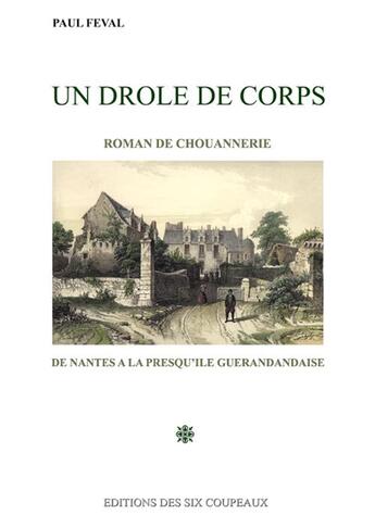 Couverture du livre « Un drôle de corps ; roman de chouannerie de Nantes à la presqu'île guérandaise » de Paul Feval aux éditions Editions Des Six Coupeaux