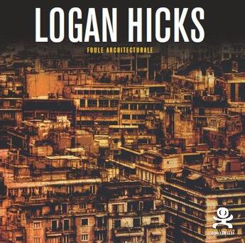 Couverture du livre « OPUS DELITS t.43 ; Logan Hicks ; foule architecturale » de Opus Delits aux éditions Criteres