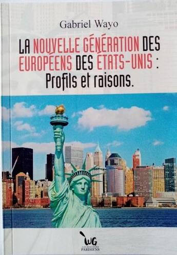 Couverture du livre « La nouvelle generation des europeens des etats-unis: profils et raisons » de Wayo aux éditions Les Editeurs Parisiens