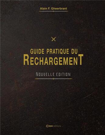 Couverture du livre « Guide pratique du rechargement » de Alain Gheerbrant aux éditions Casa