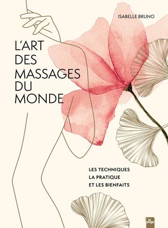 Couverture du livre « L'art des massages du monde : Les techniques, la pratique et les bienfaits » de Isabelle Bruno aux éditions La Plage