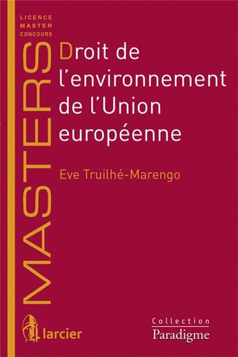 Couverture du livre « Droit de l'environnement de l'Union européenne » de Eve Truilhe-Marengo aux éditions Larcier