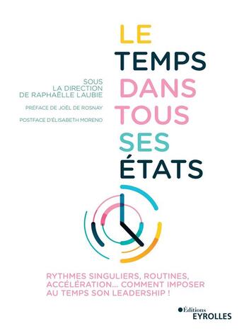 Couverture du livre « Le temps dans tous ses états ; rythmes singuliers, routines, accélération... » de Raphaelle Laubie aux éditions Eyrolles